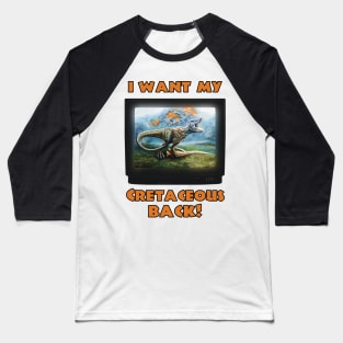 I want my Cretaceous Back! (Orange) Baseball T-Shirt